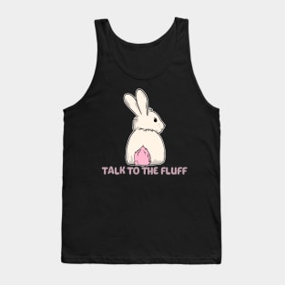 Talk to the fluff happy easter bunny rabbit Tank Top